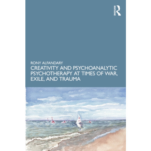 Taylor & francis ltd Creativity and Psychoanalytic Psychotherapy at Times of War, Exile, and Trauma (häftad, eng)