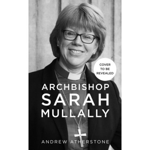 Hodder & Stoughton Archbishop Sarah Mullally (inbunden, eng)