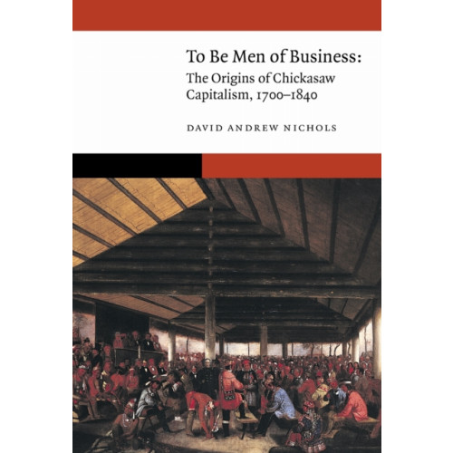 University of Nebraska Press To Be Men of Business (inbunden, eng)