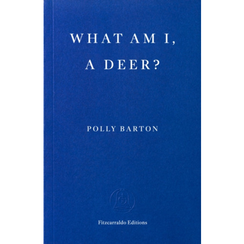 Fitzcarraldo Editions What Am I, A Deer? (häftad, eng)