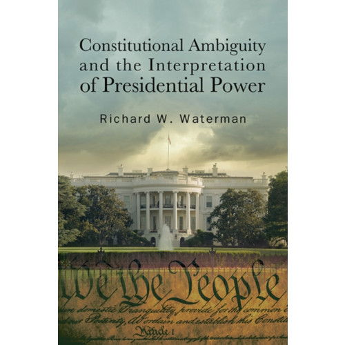 State University of New York Press Constitutional Ambiguity and the Interpretation of Presidential Power (häftad, eng)