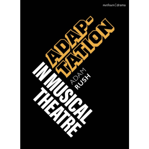 Bloomsbury Publishing PLC Adaptation in Musical Theatre (häftad, eng)