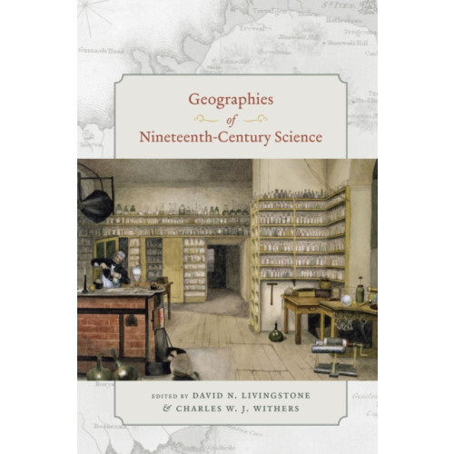 The university of chicago press Geographies of Nineteenth-Century Science (inbunden, eng)