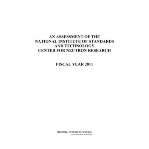 National Academies Press An Assessment of the National Institute of Standards and Technology Center for Neutron Research (häftad, eng)