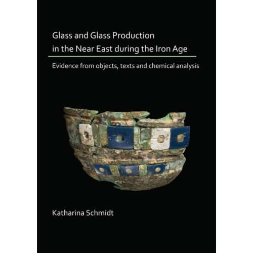 Glass and Glass Production in the Near East during the Iron Age , Archaeopress (häftad, english)