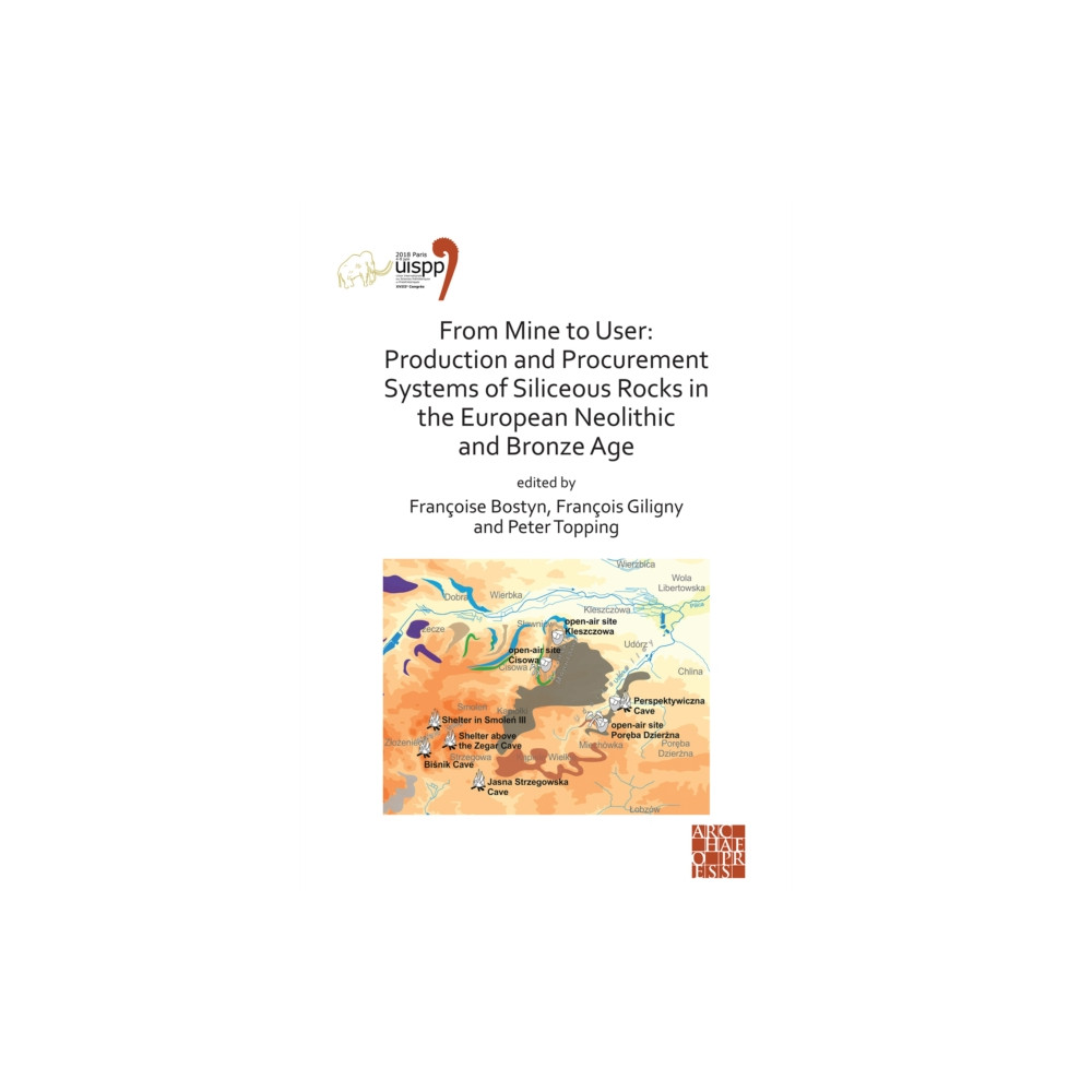 Produktbild för From Mine to User: Production and Procurement Systems of Siliceous Rocks in the European Neolithic and Bronze Age (häftad, eng)