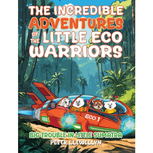 Austin Macauley Publishers The Incredible Adventures of the Little Eco Warriors: Big Trouble in Little Sumatra (häftad, eng)