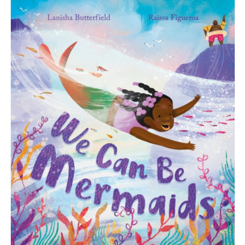 Hachette Children's Group We Can Be Mermaids (inbunden, eng)