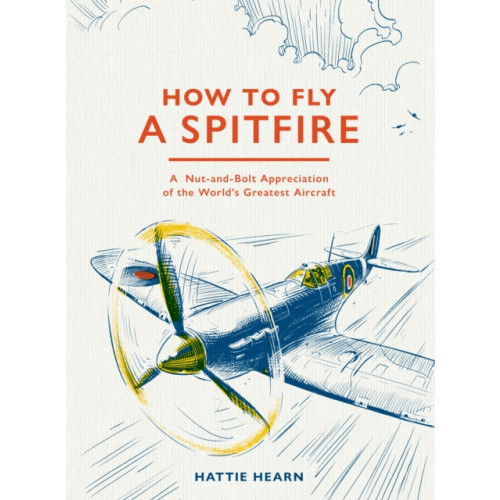 Quarto Publishing Plc How To Fly A Spitfire (inbunden, eng)