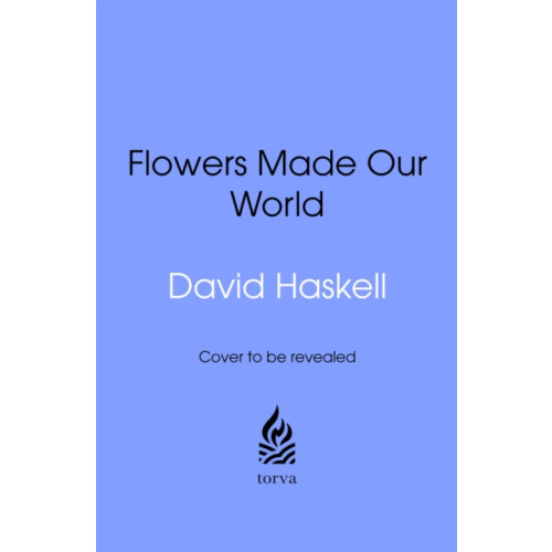 Transworld publishers ltd How Flowers Made Our World (inbunden, eng)