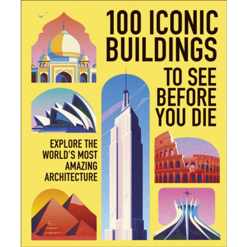 Dorling Kindersley Ltd 100 Iconic Buildings to See Before You Die (inbunden, eng)