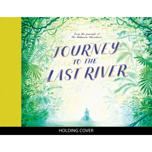 Quarto Publishing Plc Journey to the Last River (häftad, eng)