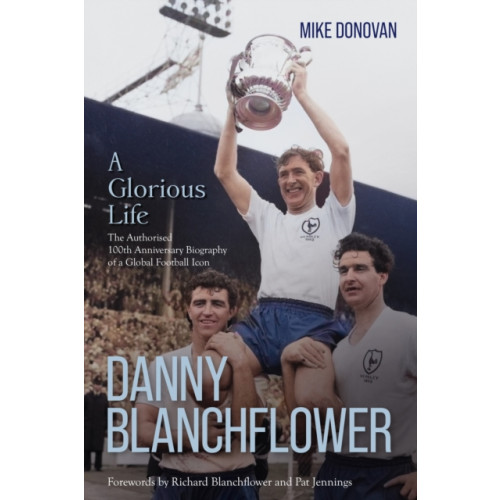 Pitch Publishing Ltd Danny Blanchflower, a Glorious Life (inbunden, eng)