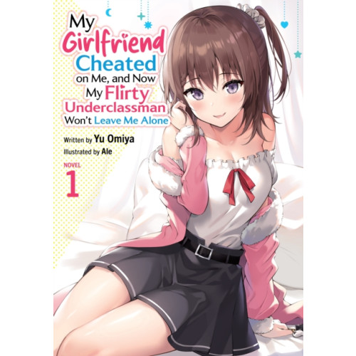 Seven Seas Entertainment, LLC My Girlfriend Cheated on Me, and Now My Flirty Underclassman Won't Leave Me Alone (Light Novel) Vol. 1 (häftad, eng)