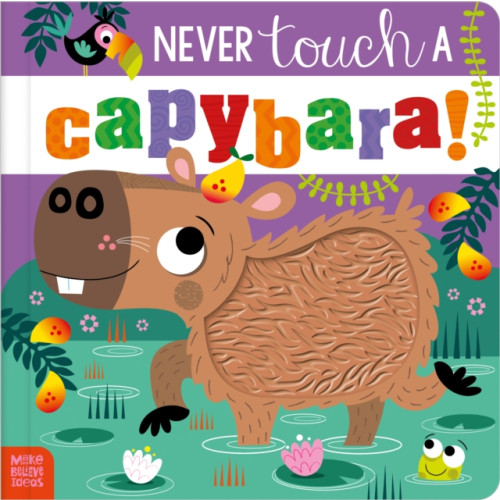 MAKE BELIEVE IDEAS Never Touch a Capybara! (bok, board book, eng)