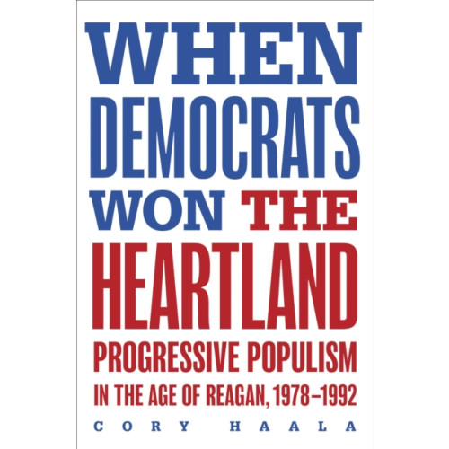 University of illinois press When Democrats Won the Heartland (häftad, eng)