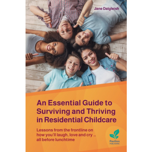 Pavilion Publishing and Media Ltd An Essential Guide to Surviving and Thriving in Residential Childcare (häftad, eng)