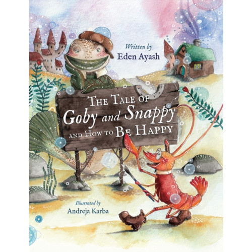 Austin Macauley Publishers The Tale of Goby and Snappy and How to be Happy (inbunden, eng)