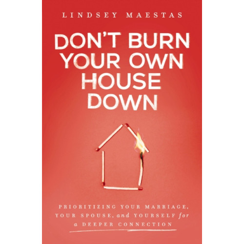 Zondervan Don't Burn Your Own House Down (häftad, eng)