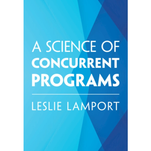 Cambridge University Press A Science of Concurrent Programs (inbunden, eng)