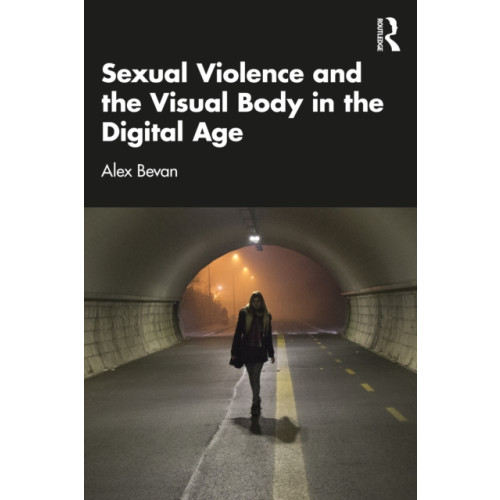 Taylor & francis ltd Sexual Violence and the Visual Body in the Digital Age (häftad, eng)