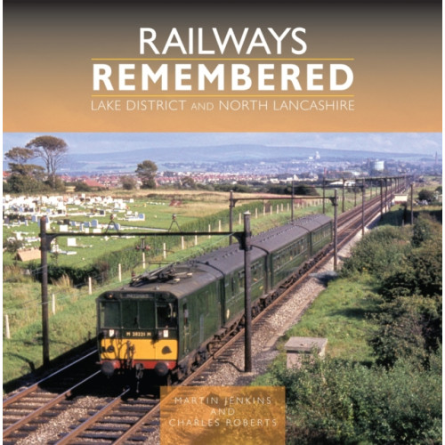 Crecy Publishing Railways Remembered: Lake District and North Lancashire (inbunden, eng)