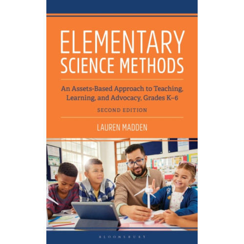 Bloomsbury Publishing PLC Elementary Science Methods: An Assets-Based Approach to Teaching, Learning, and Advocacy, Grades K-6, Second Edition (häftad, eng)