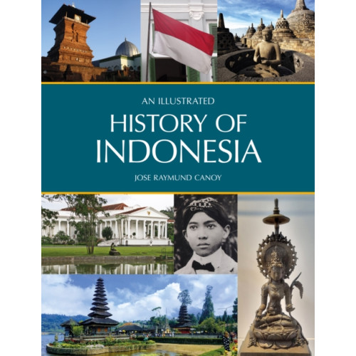 John Beaufoy Publishing Ltd An Illustrated History of Indonesia (häftad, eng)