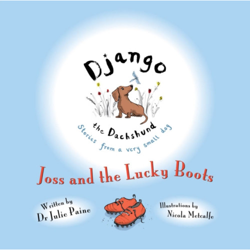 Brown Dog Books Django the Dachshund Stories from a Very Small Dog: Joss and the Lucky Boots (häftad, eng)