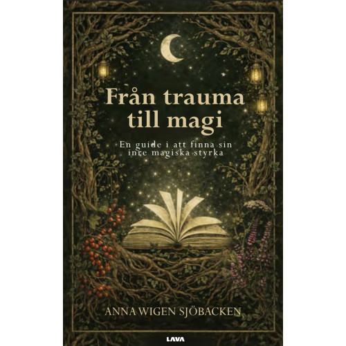 Anna Wigen Sjöbacken Från trauma till magi : en guide i att finna sin inre magiska styrka (bok, danskt band)