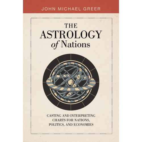 John Michael Greer The Astrology of Nations: Casting and Interpreting Charts for Nations, Politics, and Economies (inbunden, eng)