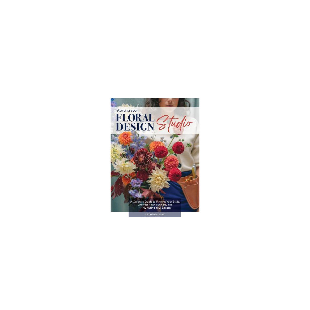 Produktbild för Starting Your Floral Design Studio: A Creative Guide to Finding Your Style, Growing Your Business, and Nurturing Your Dream (inbunden, eng)