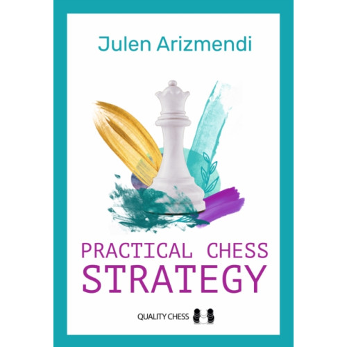 Quality Chess UK LLP Practical Chess Strategy (inbunden, eng)