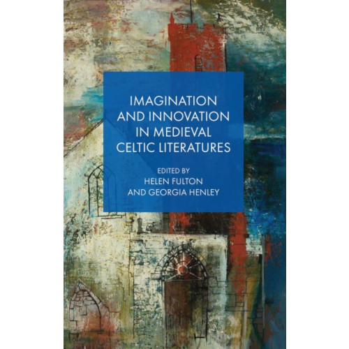 University of wales press Imagination and Innovation in Medieval Celtic Literatures (inbunden, eng)