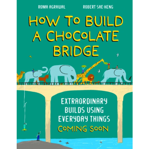 Hachette Children's Group How to Build a Chocolate Bridge (inbunden, eng)