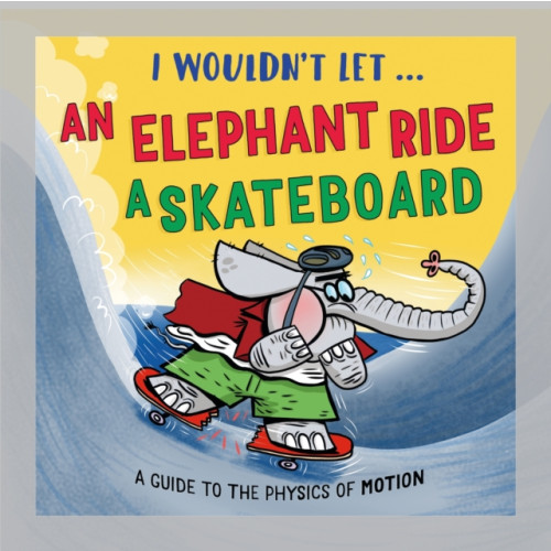 Hachette Children's Group I Wouldn’t Let an Elephant Ride a Skateboard (inbunden, eng)