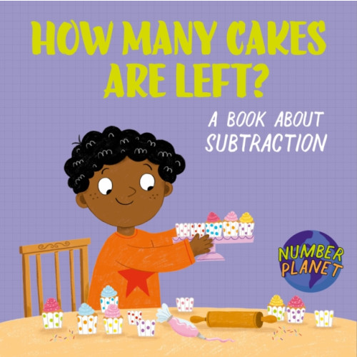 Hachette Children's Group Number Planet: How Many Cakes are Left? (inbunden, eng)