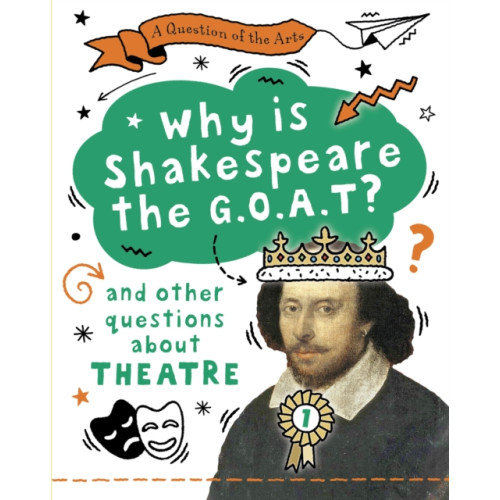 Hachette Children's Group A Question of the Arts: Why is Shakespeare the G.O.A.T? (and other questions about theatre) (inbunden, eng)