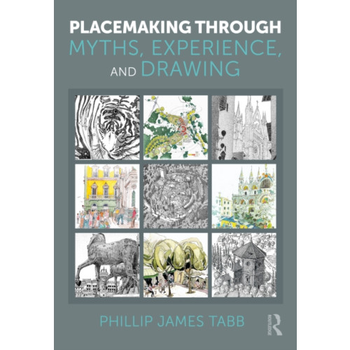 Taylor & francis ltd Placemaking Through Myths, Experience, and Drawing (häftad, eng)
