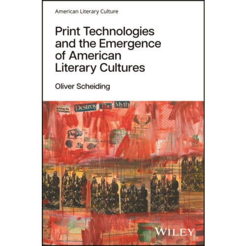 John Wiley & Sons Inc Print Technologies and the Emergence of American Literary Cultures (häftad, eng)