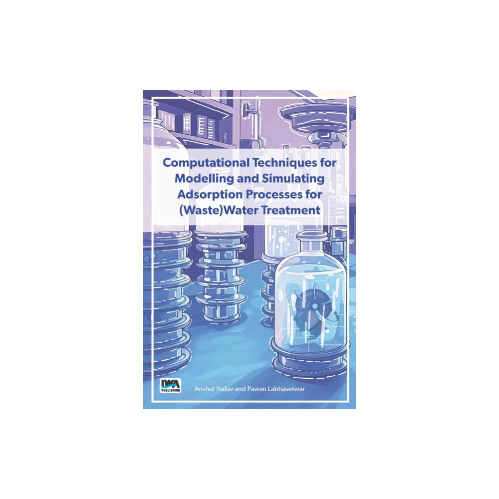 Produktbild för Computational Techniques for Modelling and Simulating Adsorption Processes for (Waste)Water Treatment (häftad, eng)