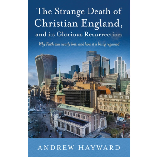 Troubador Publishing The Strange Death of Christian England, and Its Glorious Resurrection (häftad, eng)