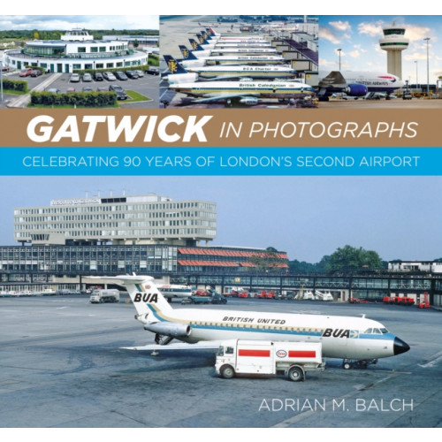 The History Press Ltd Gatwick in Photographs (inbunden, eng)