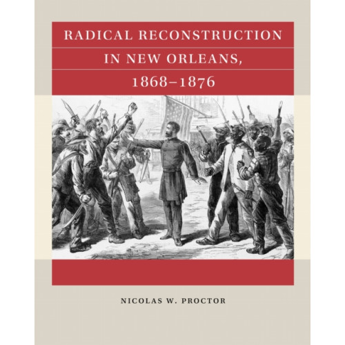 The University of North Carolina Press Radical Reconstruction in New Orleans, 1868–1876 (häftad, eng)