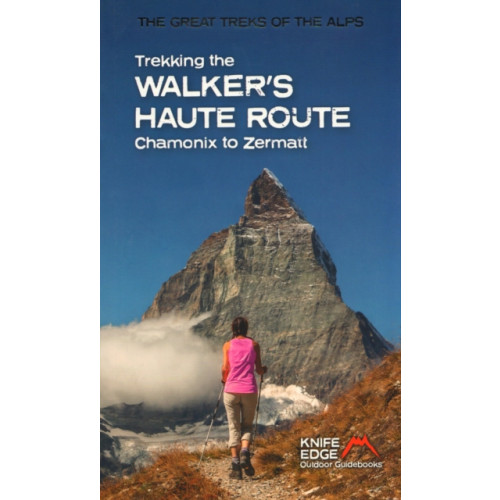 Knife Edge Outdoor Limited Trekking the Walker's Haute Route (häftad, eng)