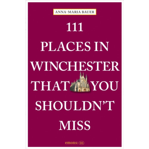 Emons Verlag GmbH 111 Places in Winchester That You Shouldn't Miss (häftad, eng)