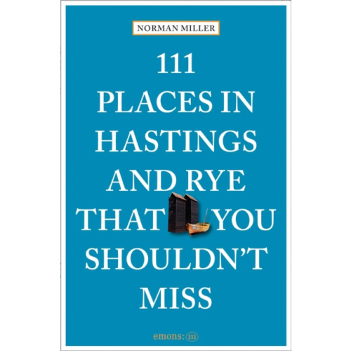 Emons Verlag GmbH 111 Places in Hastings and Rye That You Shouldn't Miss (häftad, eng)