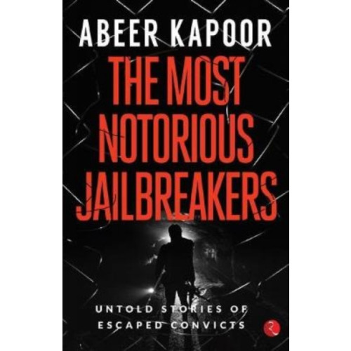 Rupa Publications India Pvt. Ltd The Most Notorious Jailbreakers (häftad, eng)