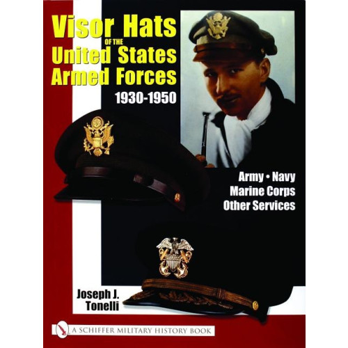 Joe Tonelli Visor Hats Of The United States Armed Forces 1930-1950 (inbunden, eng)