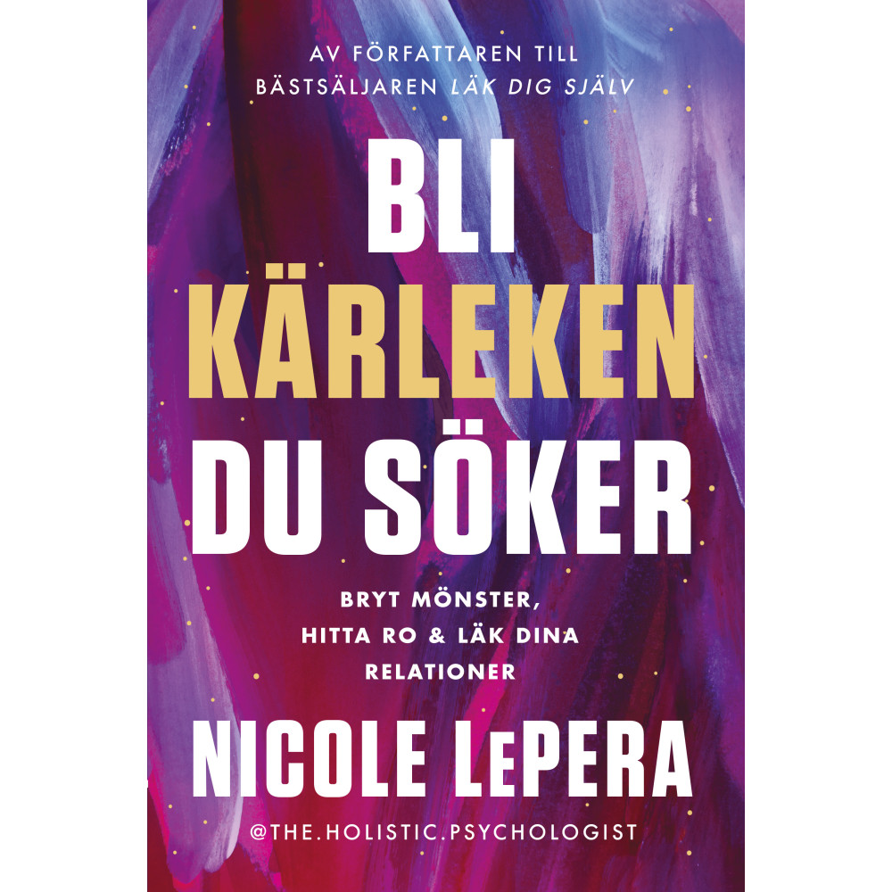 Produktbild för Bli kärleken du söker : bryt mönster, hitta ro och läk dina relationer (inbunden)